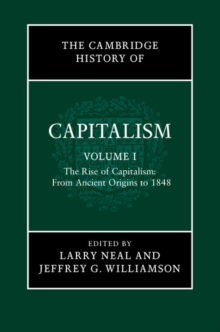 The Cambridge History of Capitalism: Volume 1, The Rise of Capitalism: From Ancient Origins to 1848