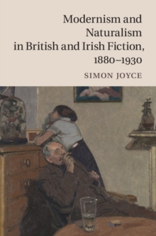 Modernism and Naturalism in British and Irish Fiction, 1880-1930