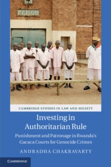 Investing in Authoritarian Rule : Punishment and Patronage in Rwanda's Gacaca Courts for Genocide Crimes