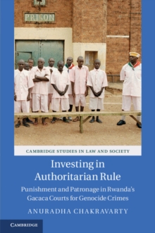 Investing in Authoritarian Rule : Punishment and Patronage in Rwanda's Gacaca Courts for Genocide Crimes