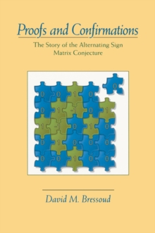 Proofs and Confirmations : The Story of the Alternating-Sign Matrix Conjecture