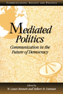 Mediated Politics : Communication in the Future of Democracy