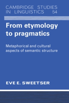 From Etymology to Pragmatics : Metaphorical and Cultural Aspects of Semantic Structure