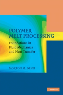 Polymer Melt Processing : Foundations in Fluid Mechanics and Heat Transfer