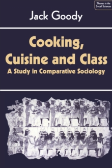 Cooking, Cuisine and Class : A Study in Comparative Sociology