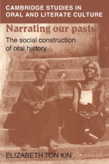 Narrating our Pasts : The Social Construction of Oral History