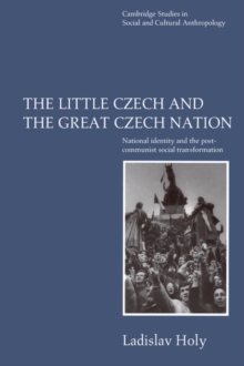 Little Czech and the Great Czech Nation : National Identity and the Post-Communist Social Transformation