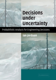 Decisions under Uncertainty : Probabilistic Analysis for Engineering Decisions