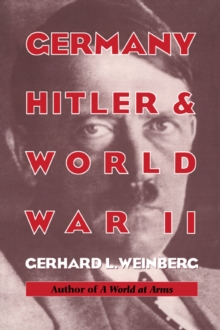 Germany, Hitler, and World War II : Essays in Modern German and World History