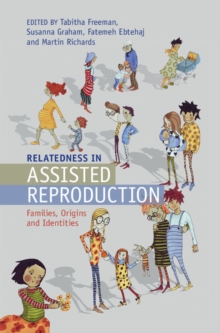 Relatedness in Assisted Reproduction : Families, Origins and Identities