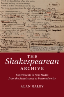 Shakespearean Archive : Experiments in New Media from the Renaissance to Postmodernity