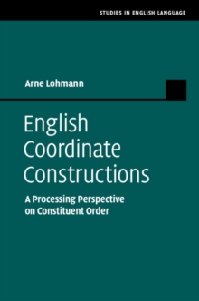 English Coordinate Constructions : A Processing Perspective on Constituent Order