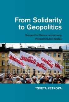 From Solidarity to Geopolitics : Support for Democracy among Postcommunist States