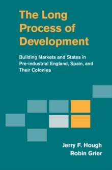 Long Process of Development : Building Markets and States in Pre-industrial England, Spain and their Colonies