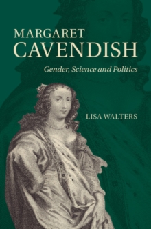 Margaret Cavendish : Gender, Science and Politics