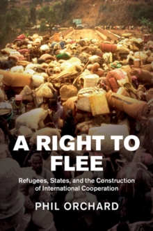 Right to Flee : Refugees, States, and the Construction of International Cooperation