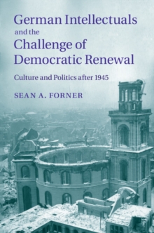 German Intellectuals and the Challenge of Democratic Renewal : Culture and Politics after 1945