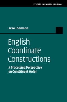 English Coordinate Constructions : A Processing Perspective on Constituent Order