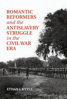 Romantic Reformers and the Antislavery Struggle in the Civil War Era