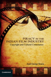 Piracy in the Indian Film Industry : Copyright and Cultural Consonance