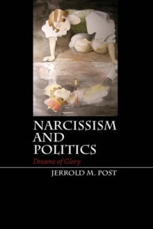 Narcissism and Politics : Dreams of Glory