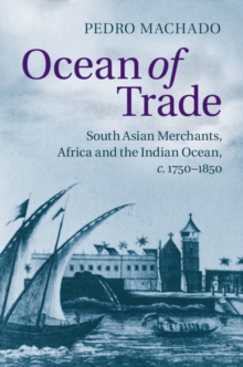 Ocean of Trade : South Asian Merchants, Africa and the Indian Ocean, c.1750-1850