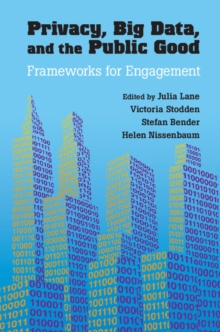 Privacy, Big Data, and the Public Good : Frameworks for Engagement