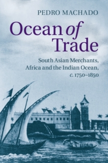 Ocean of Trade : South Asian Merchants, Africa and the Indian Ocean, c.17501850