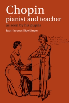 Chopin: Pianist and Teacher : As Seen by his Pupils