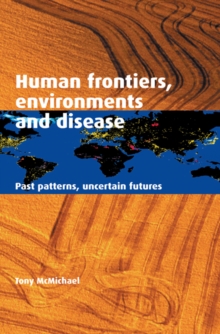 Human Frontiers, Environments and Disease : Past Patterns, Uncertain Futures