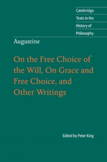 Augustine: On the Free Choice of the Will, On Grace and Free Choice, and Other Writings