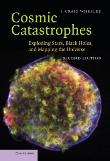 Cosmic Catastrophes : Exploding Stars, Black Holes, and Mapping the Universe