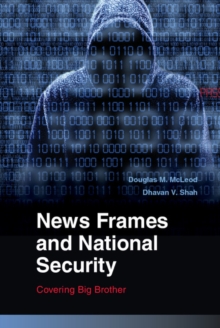 News Frames and National Security : Covering Big Brother