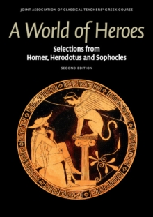 World of Heroes : Selections from Homer, Herodotus and Sophocles