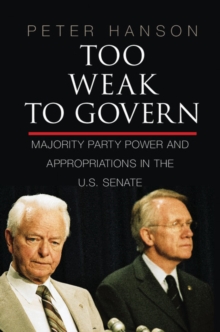 Too Weak to Govern : Majority Party Power and Appropriations in the US Senate