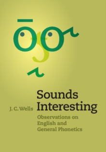 Sounds Interesting : Observations on English and General Phonetics