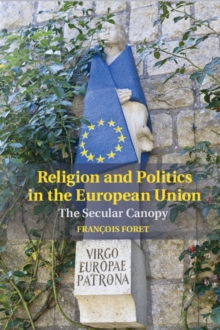 Religion and Politics in the European Union : The Secular Canopy