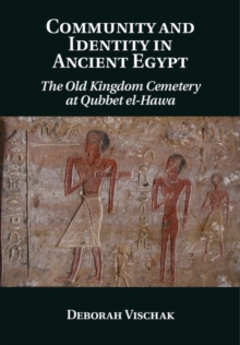 Community and Identity in Ancient Egypt : The Old Kingdom Cemetery at Qubbet el-Hawa