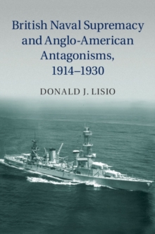 British Naval Supremacy and Anglo-American Antagonisms, 1914-1930