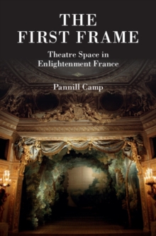 The First Frame : Theatre Space in Enlightenment France