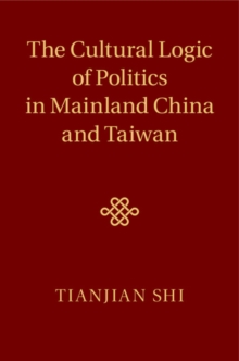 The Cultural Logic of Politics in Mainland China and Taiwan