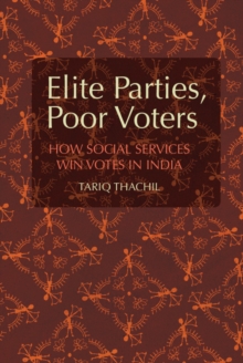 Elite Parties, Poor Voters : How Social Services Win Votes in India