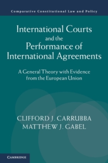 International Courts and the Performance of International Agreements : A General Theory with Evidence from the European Union