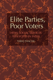 Elite Parties, Poor Voters : How Social Services Win Votes in India