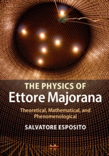 Physics of Ettore Majorana : Theoretical, Mathematical, and Phenomenological