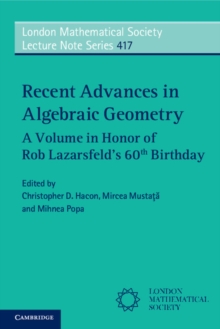 Recent Advances in Algebraic Geometry : A Volume in Honor of Rob Lazarsfeld's 60th Birthday