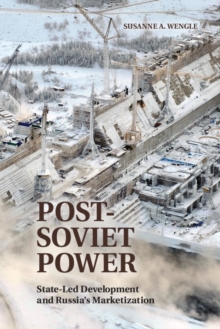 Post-Soviet Power : State-led Development and Russia's Marketization