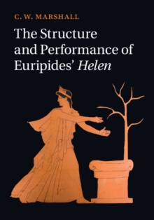 The Structure and Performance of Euripides' Helen