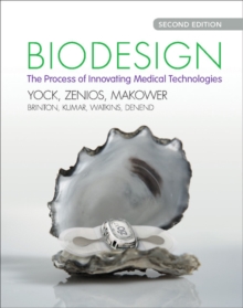 Biodesign : The Process of Innovating Medical Technologies