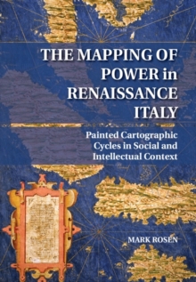 The Mapping of Power in Renaissance Italy : Painted Cartographic Cycles in Social and Intellectual Context